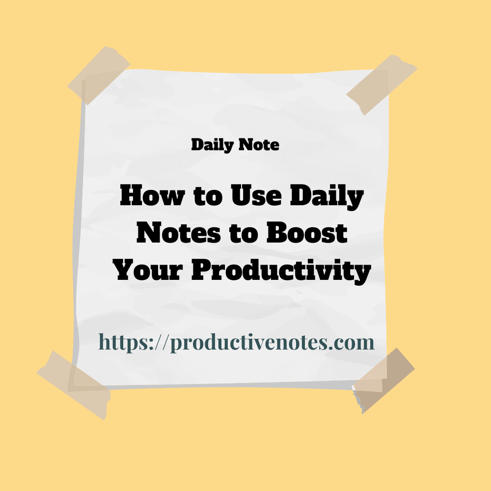 How to Use Daily Notes to Boost Your Productivity